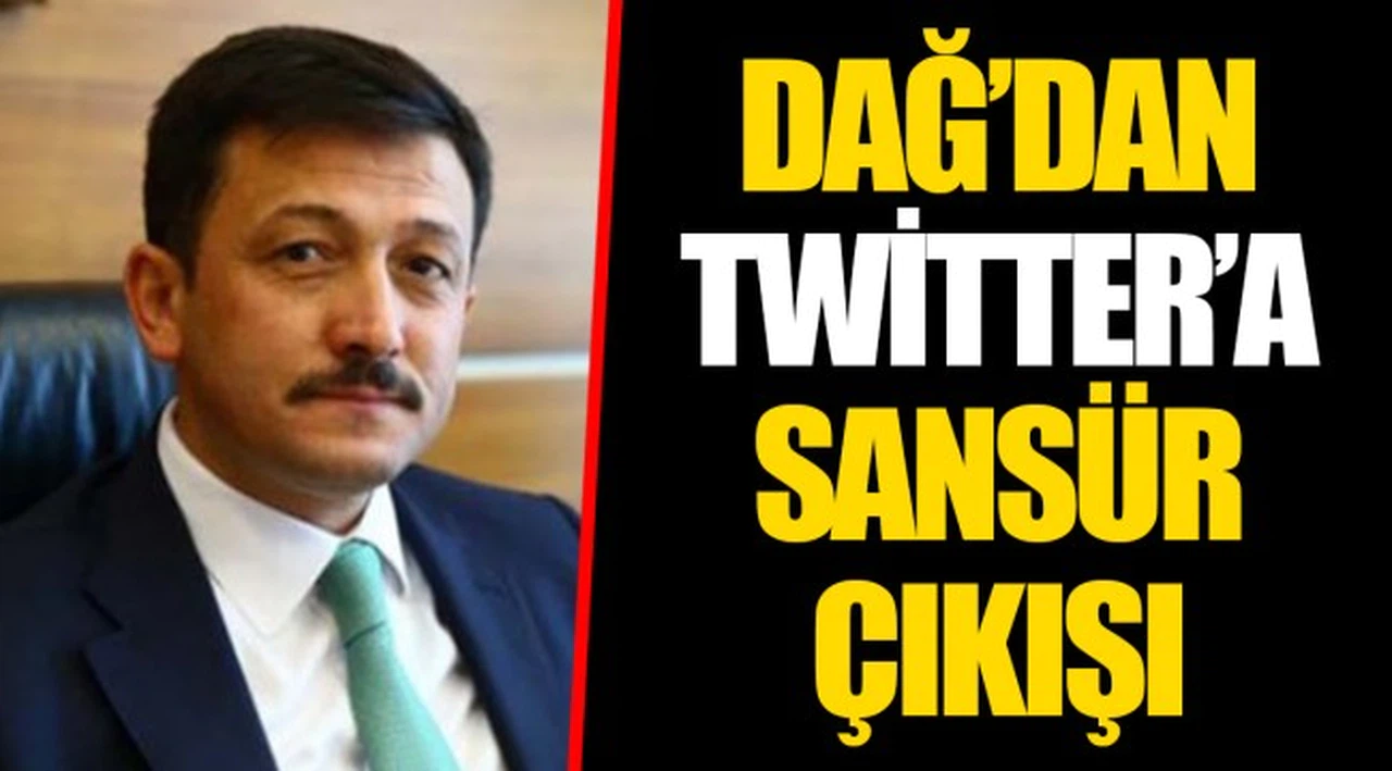 DAĞ’DAN TWİTTER’A SANSÜR ÇIKIŞI