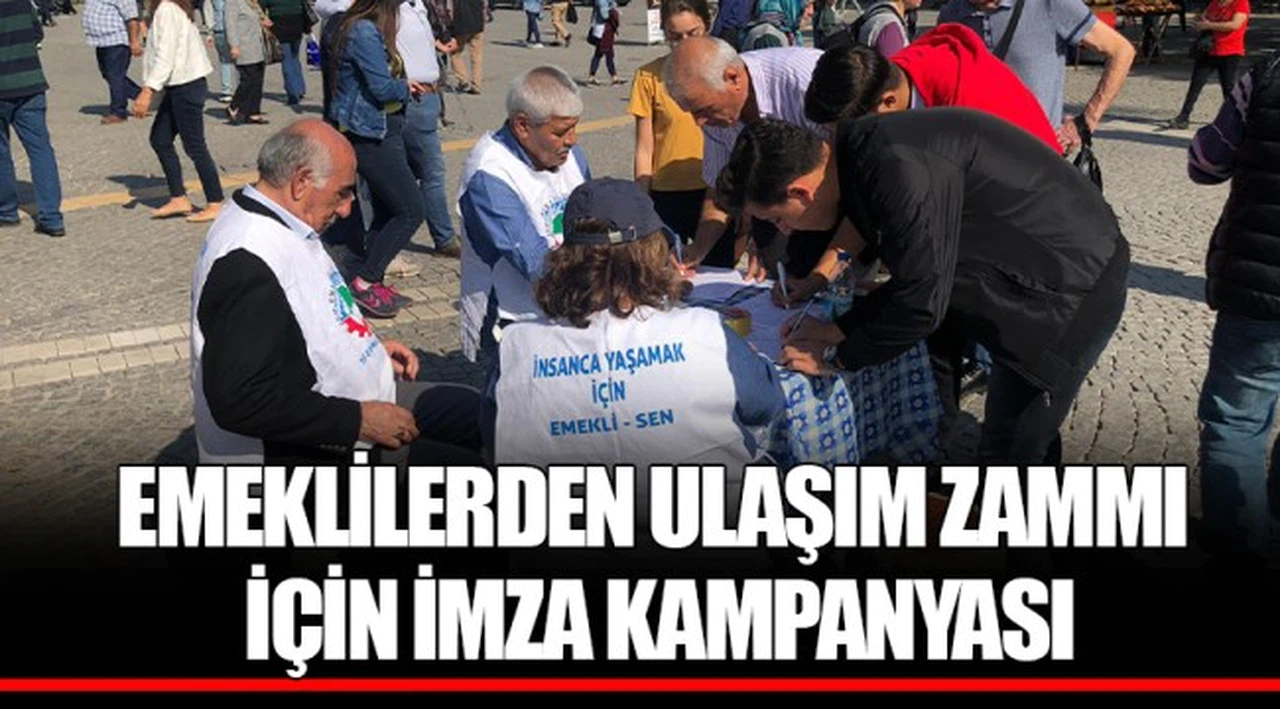 EMEKLİLERDEN ULAŞIM ZAMMI İÇİN İMZA KAMPANYASI