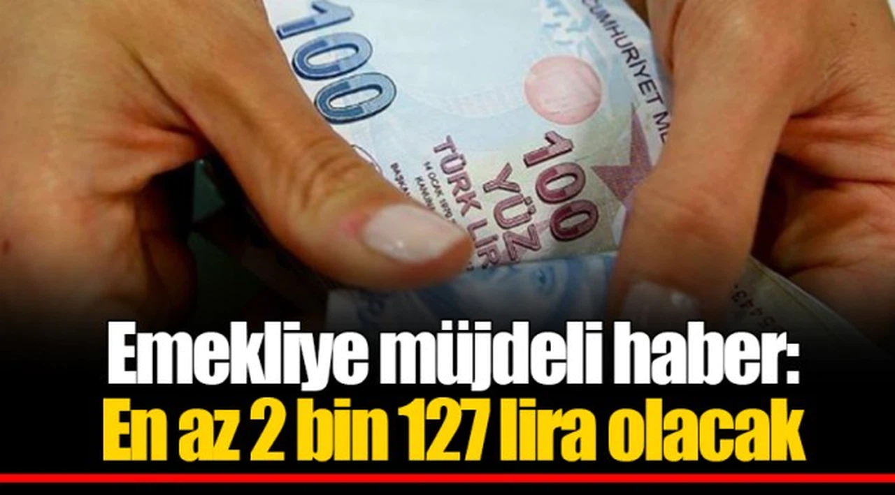 Emekliye müjdeli haber: En az 2 bin 127 lira olacak
