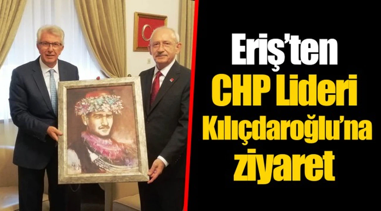Eriş’ten CHP Lideri Kılıçdaroğlu’na ziyaret