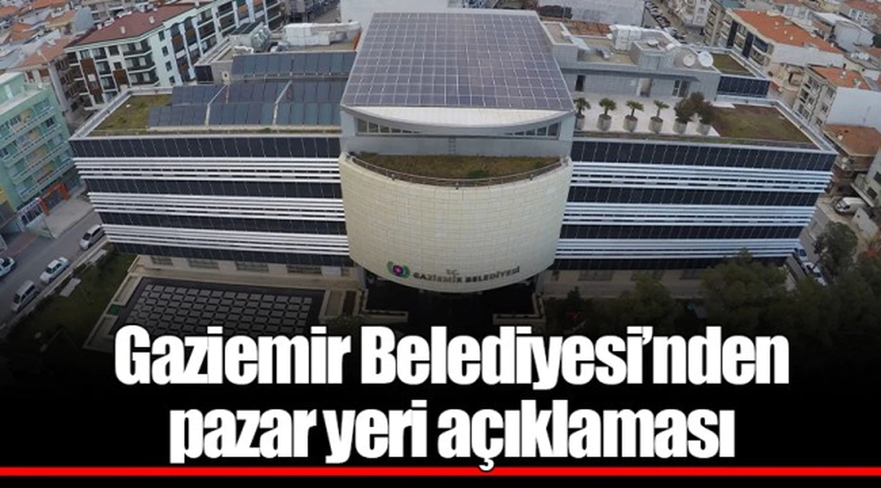Gaziemir Belediyesi’nden pazar yeri açıklaması