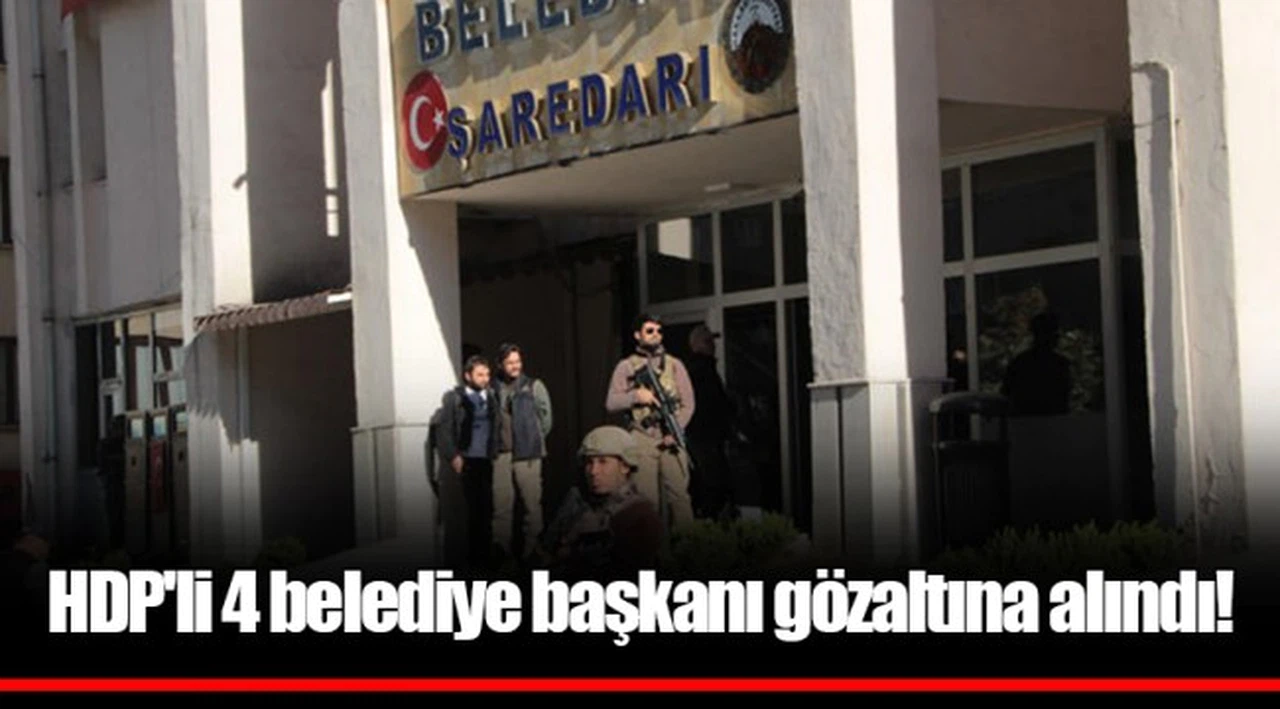 HDP'li 4 belediye başkanı gözaltına alındı!