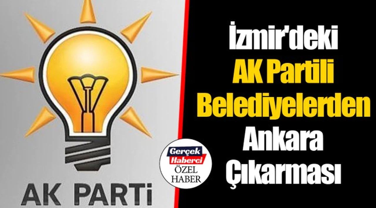 İzmir'deki AK Partili Belediyelerden Ankara Çıkarması