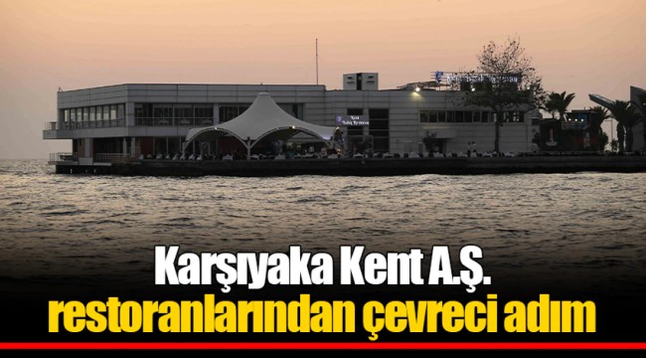 Karşıyaka Kent A.Ş. restoranlarından çevreci adım