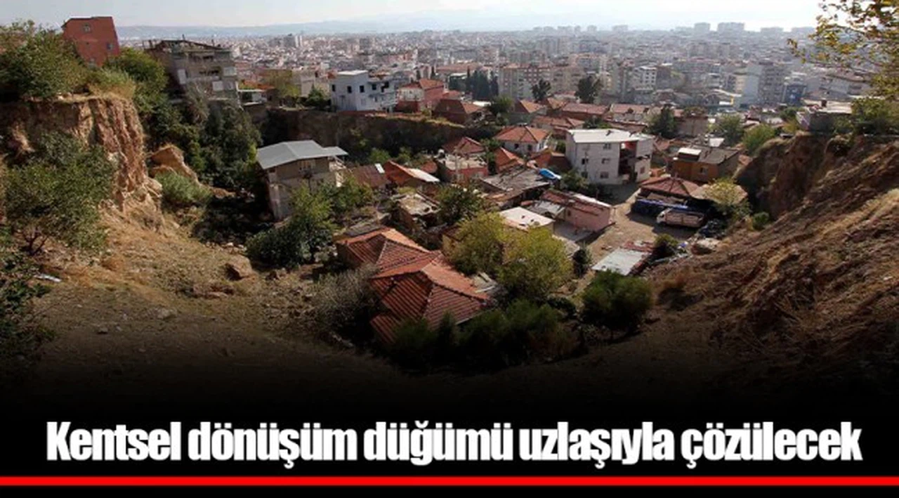 Kentsel dönüşüm düğümü uzlaşıyla çözülecek 