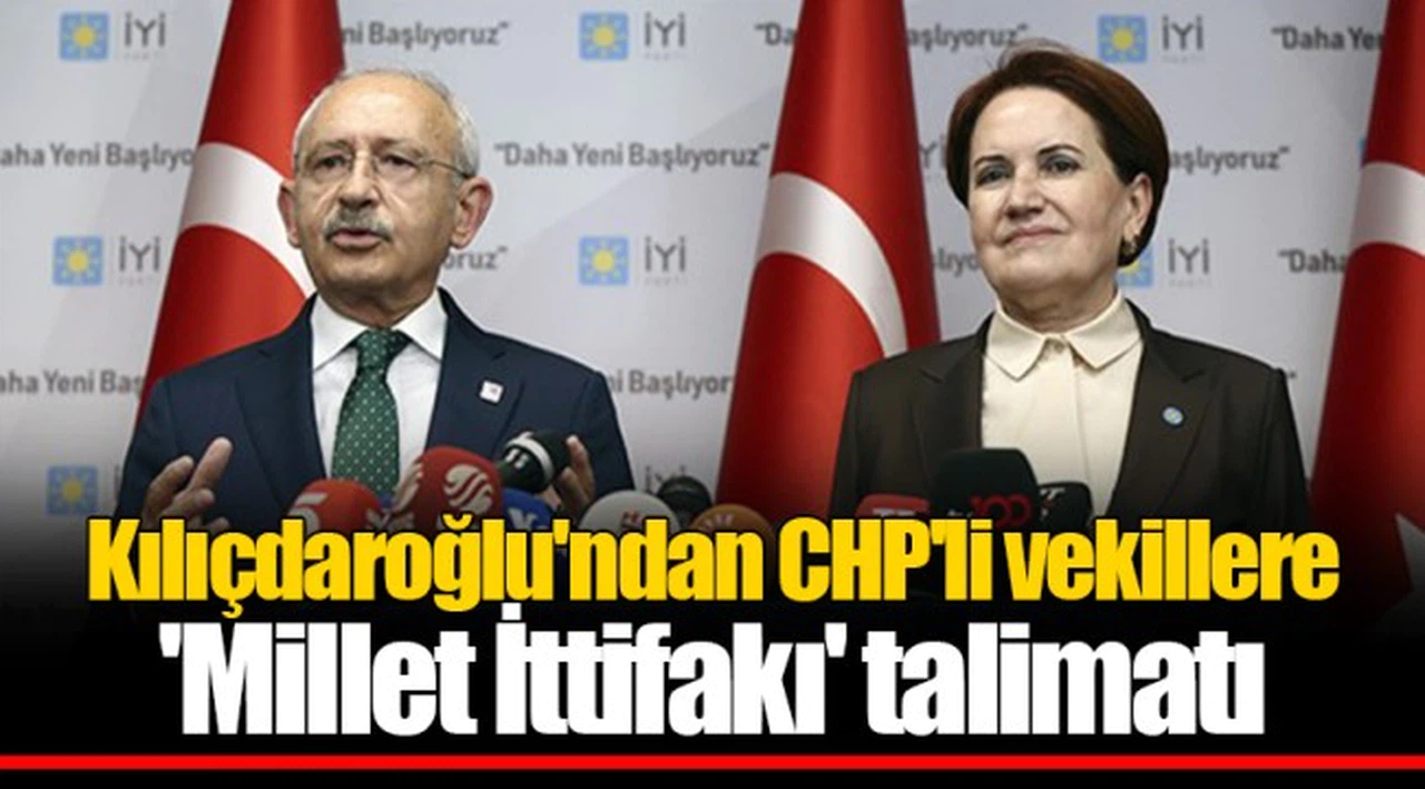 Kılıçdaroğlu'ndan CHP'li vekillere 'Millet İttifakı' talimatı