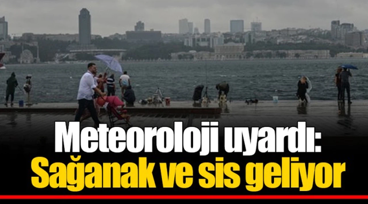 Meteoroloji uyardı: Sağanak ve sis geliyor