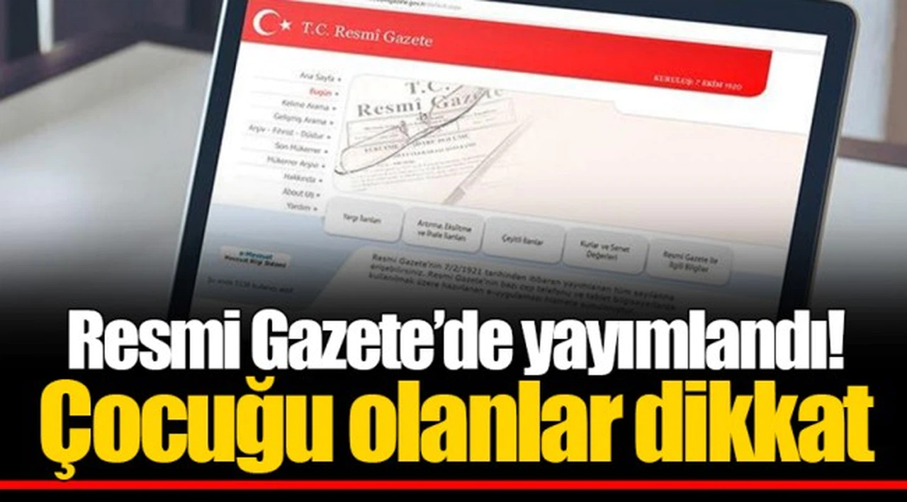 Resmi Gazete’de yayımlandı! Çocuğu olanlar dikkat