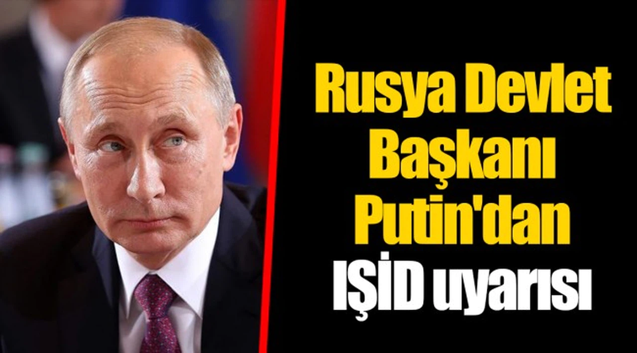 Rusya Devlet Başkanı Putin'dan IŞİD uyarısı