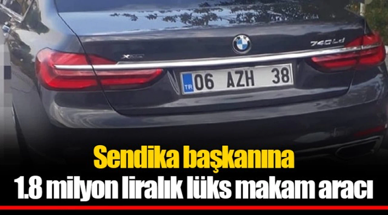 Sendika başkanına 1.8 milyon liralık lüks makam aracı