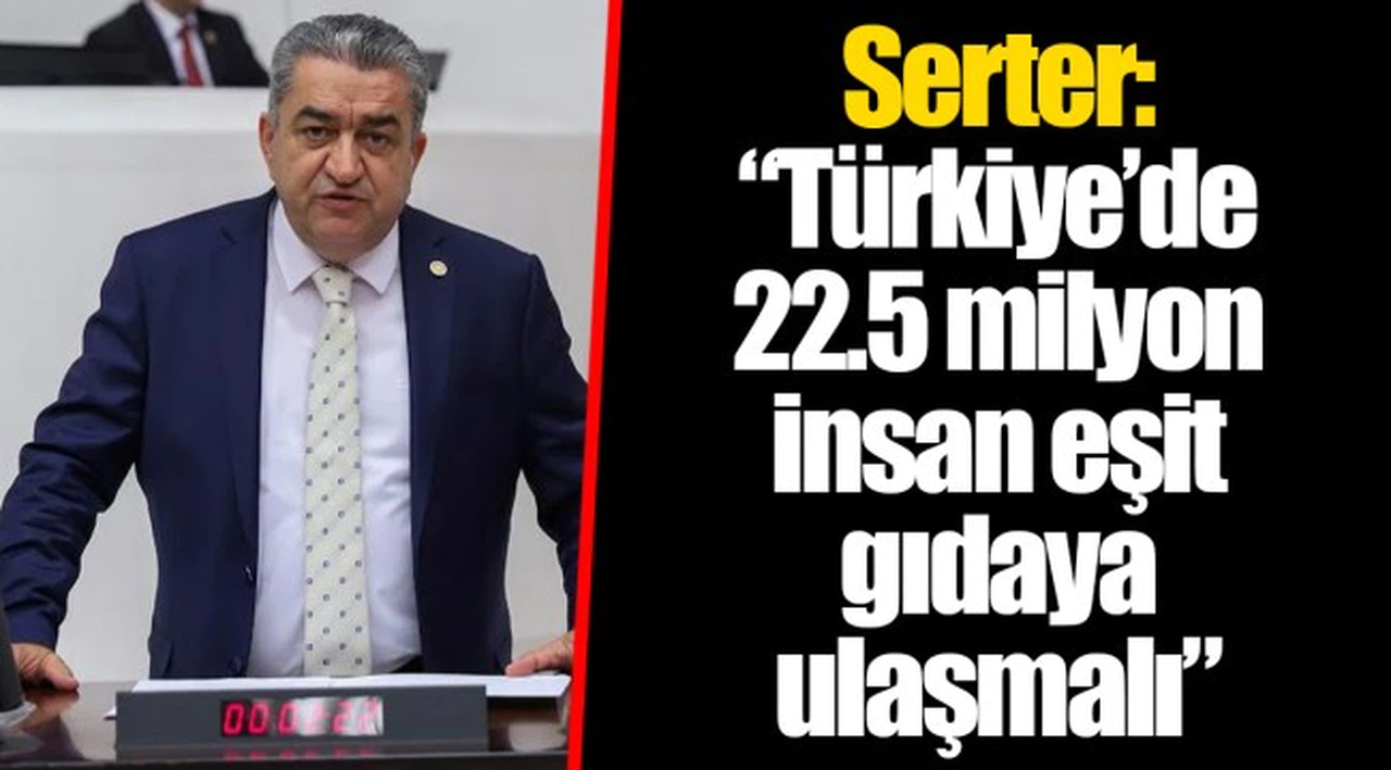 Serter: “Türkiye’de 22.5 milyon insan eşit gıdaya ulaşmalı”