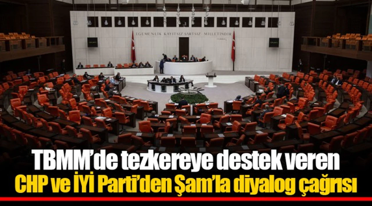 TBMM’de tezkereye destek veren CHP ve İYİ Parti’den Şam’la diyalog çağrısı