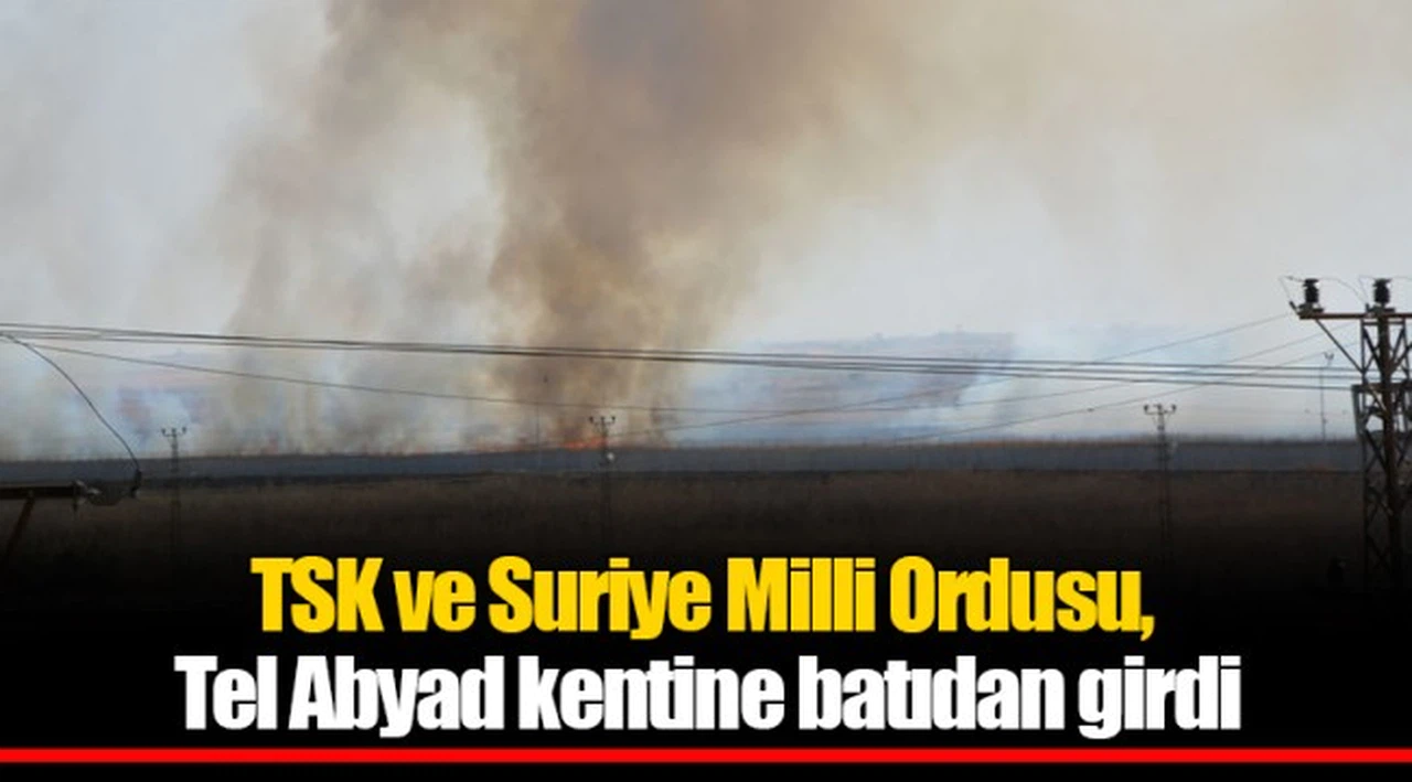 TSK ve Suriye Milli Ordusu, Tel Abyad kentine batıdan girdi