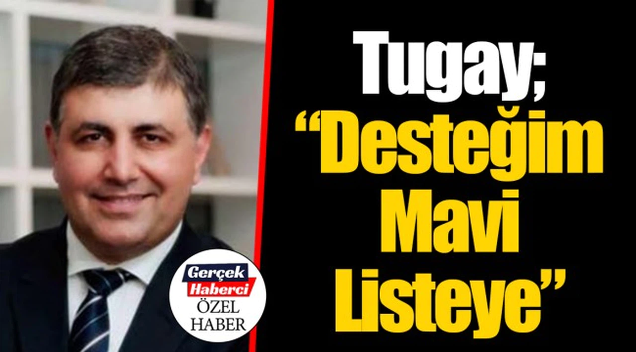 Tugay; "Desteğim Mavi Listeye"