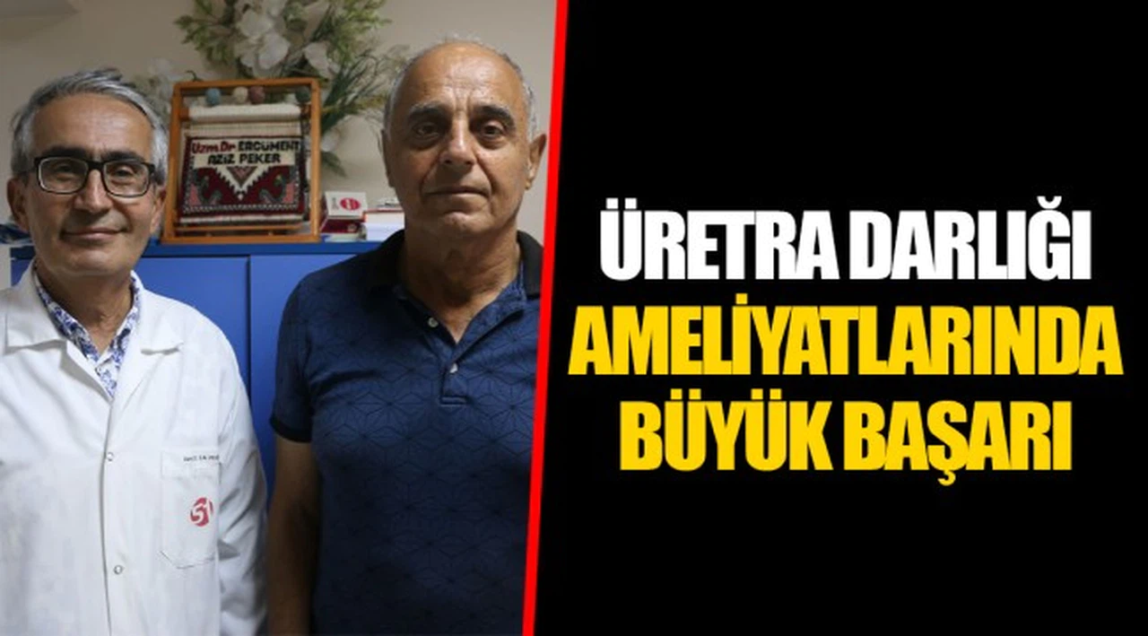 ÜRETRA DARLIĞI AMELİYATLARINDA BÜYÜK BAŞARI