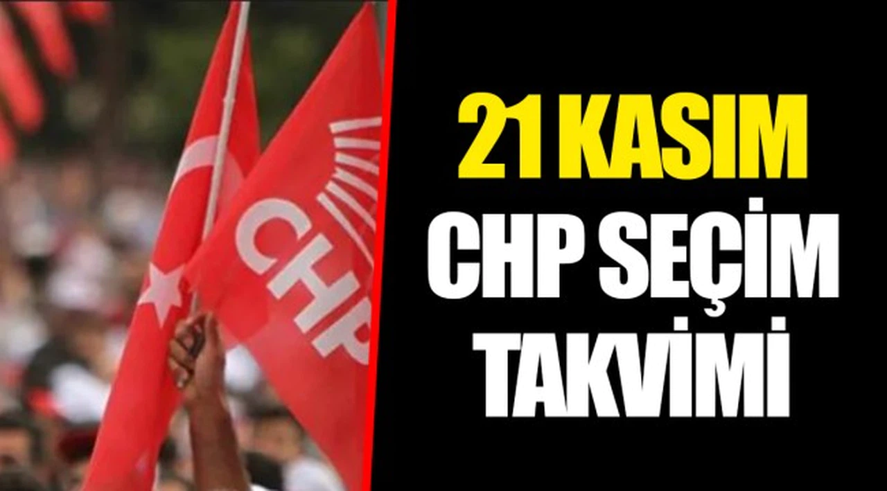 21 KASIM CHP SEÇİM TAKVİMİ