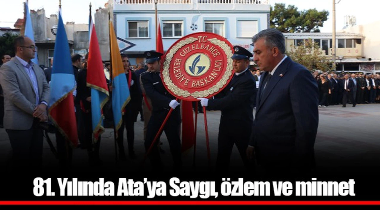 81. Yılında Ata’ya Saygı, özlem ve minnet