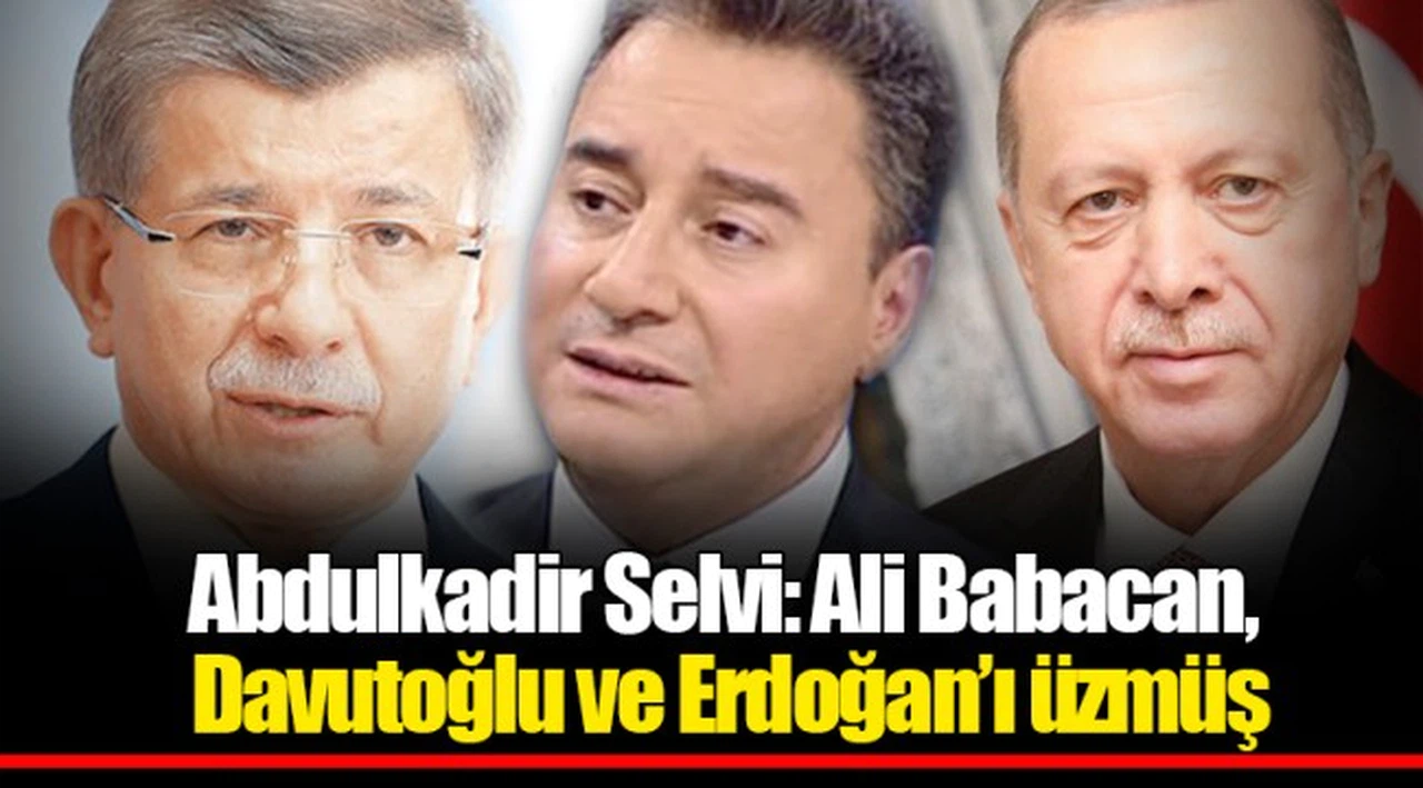 Abdulkadir Selvi: Ali Babacan, Davutoğlu ve Erdoğan’ı üzmüş