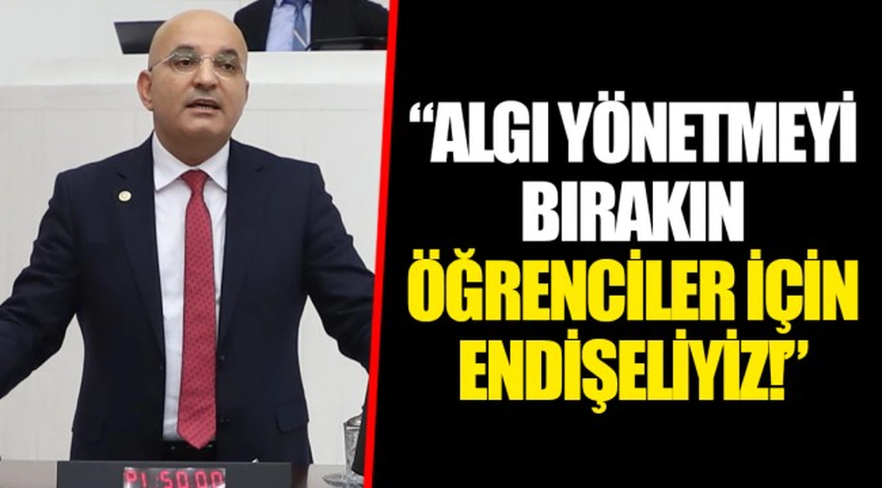 "ALGI YÖNETMEYİ BIRAKIN ÖĞRENCİLER İÇİN ENDİŞELİYİZ!"