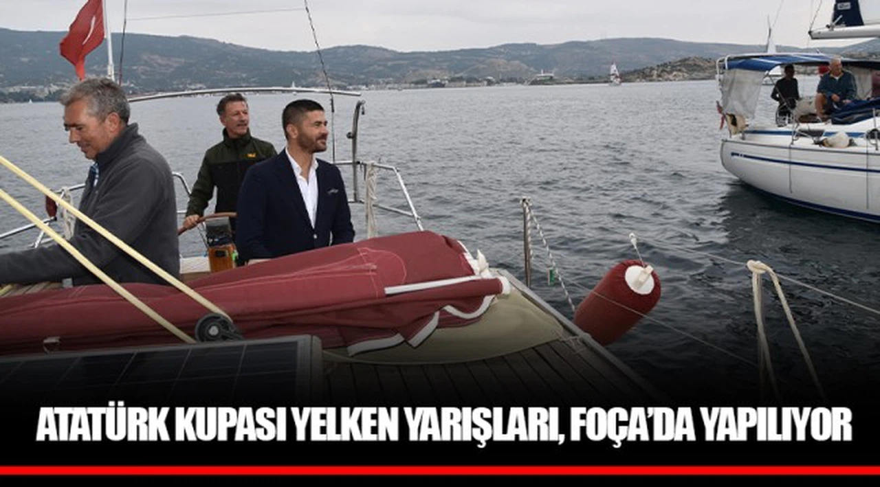 ATATÜRK KUPASI YELKEN YARIŞLARI, FOÇA’DA YAPILIYOR