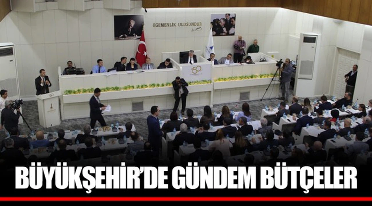 BÜYÜKŞEHİR'DE GÜNDEM BÜTÇELER