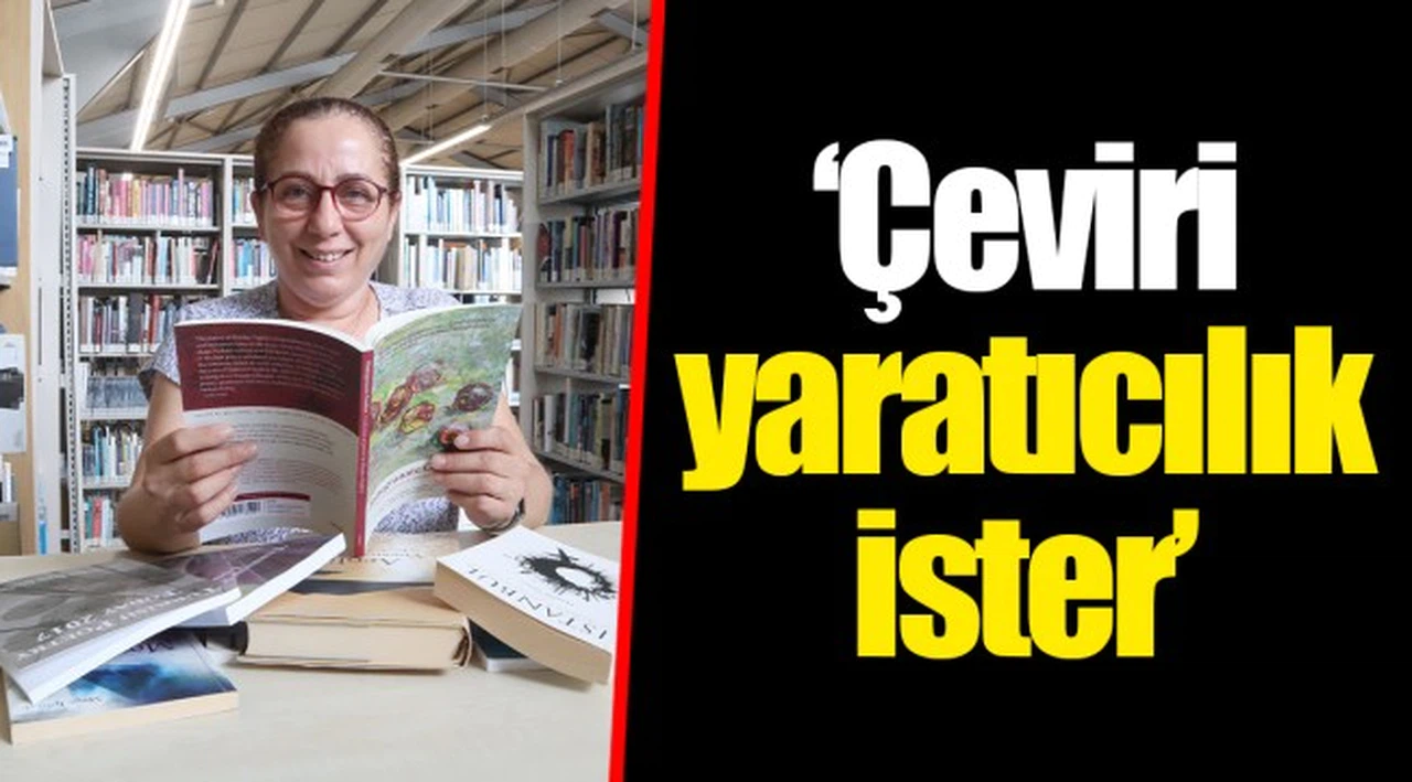 ‘Çeviri yaratıcılık ister’