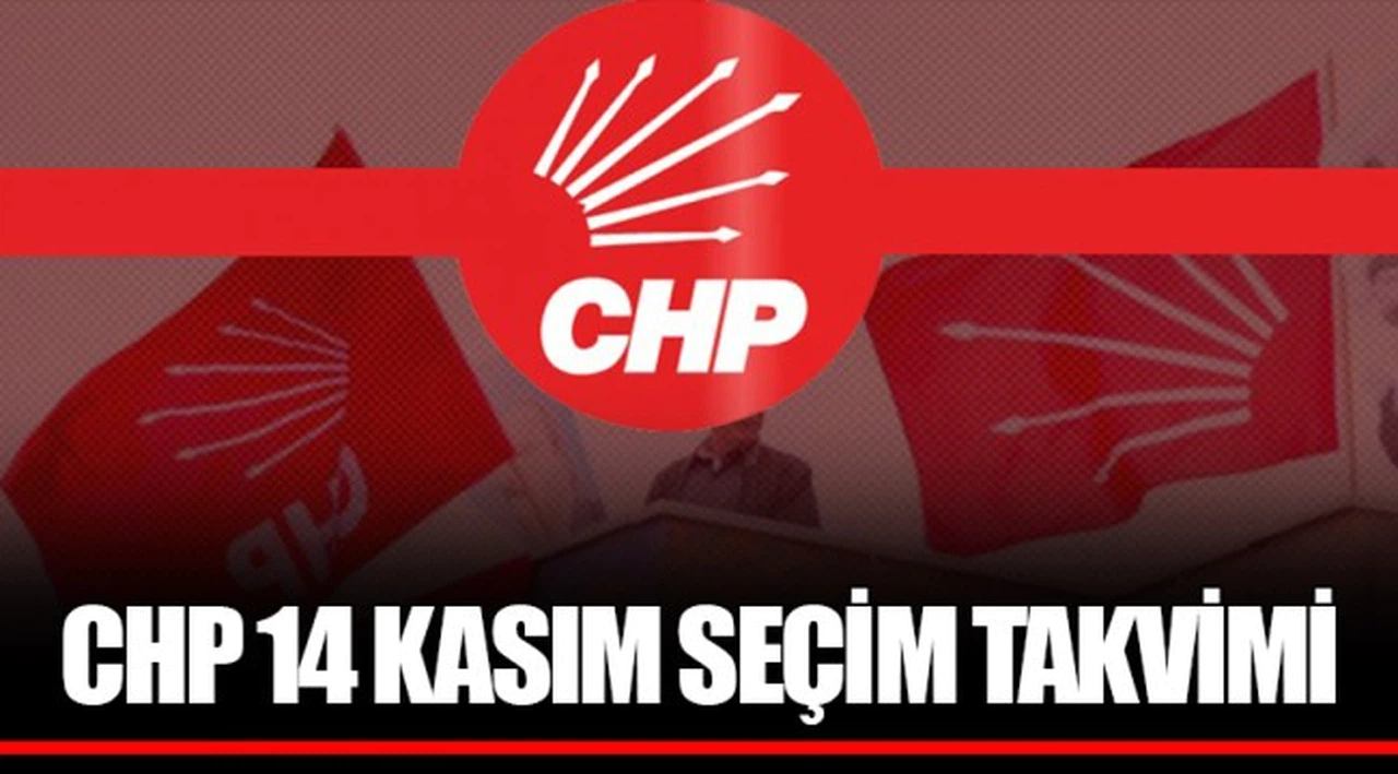 CHP 14 KASIM SEÇİM TAKVİMİ
