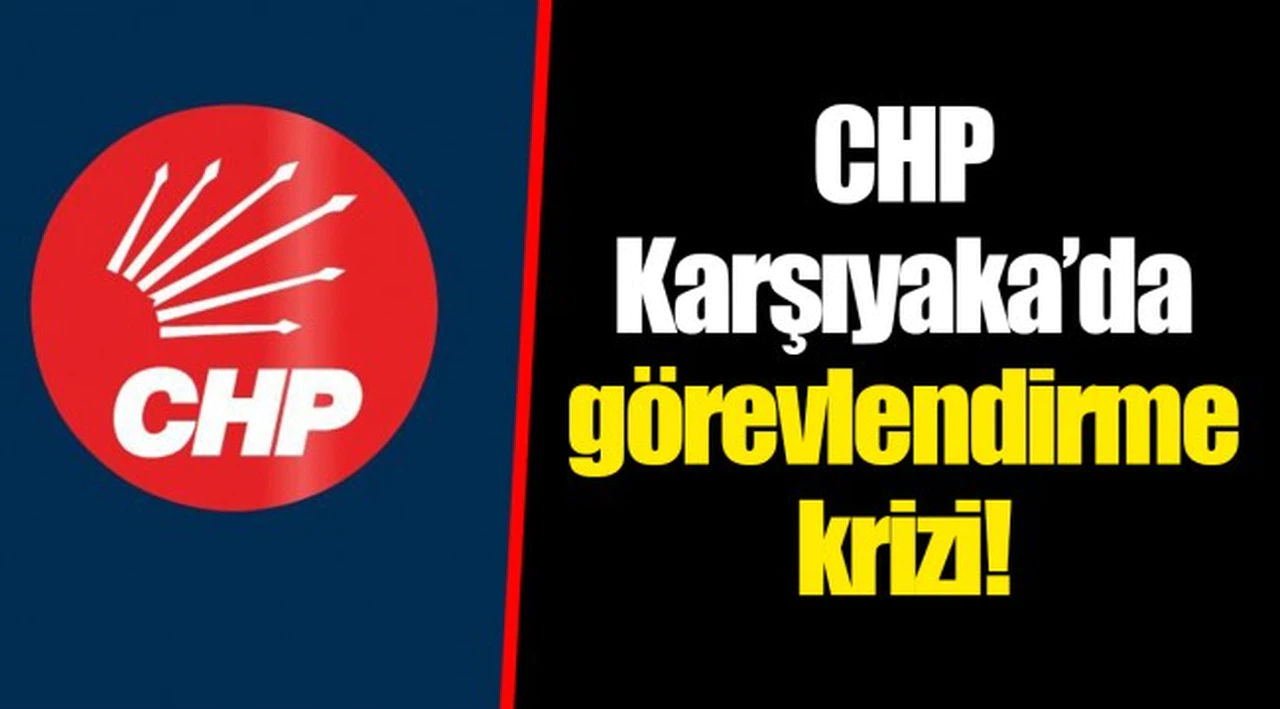 CHP Karşıyaka’da görevlendirme krizi!