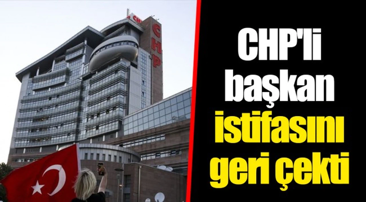 CHP'li başkan istifasını geri çekti