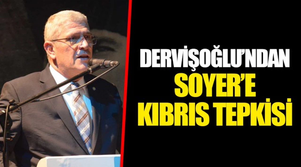 DERVİŞOĞLU'NDAN SOYER'E KIBRIS TEPKİSİ 