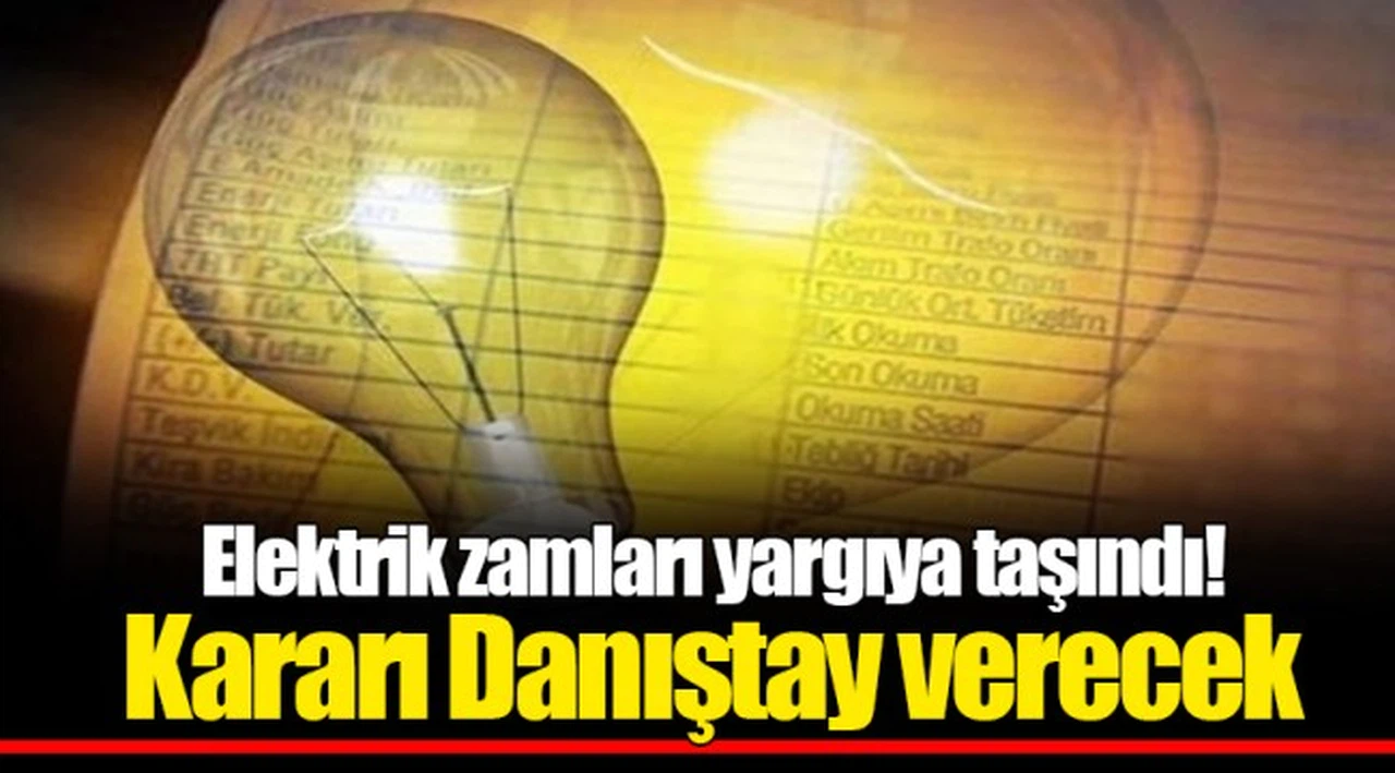 Elektrik zamları yargıya taşındı! Kararı Danıştay verecek
