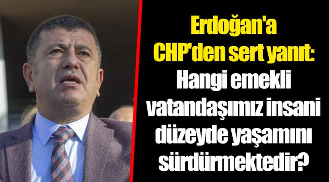 Erdoğan'a CHP'den sert yanıt: Hangi emekli vatandaşımız insani düzeyde yaşamını sürdürmektedir?
