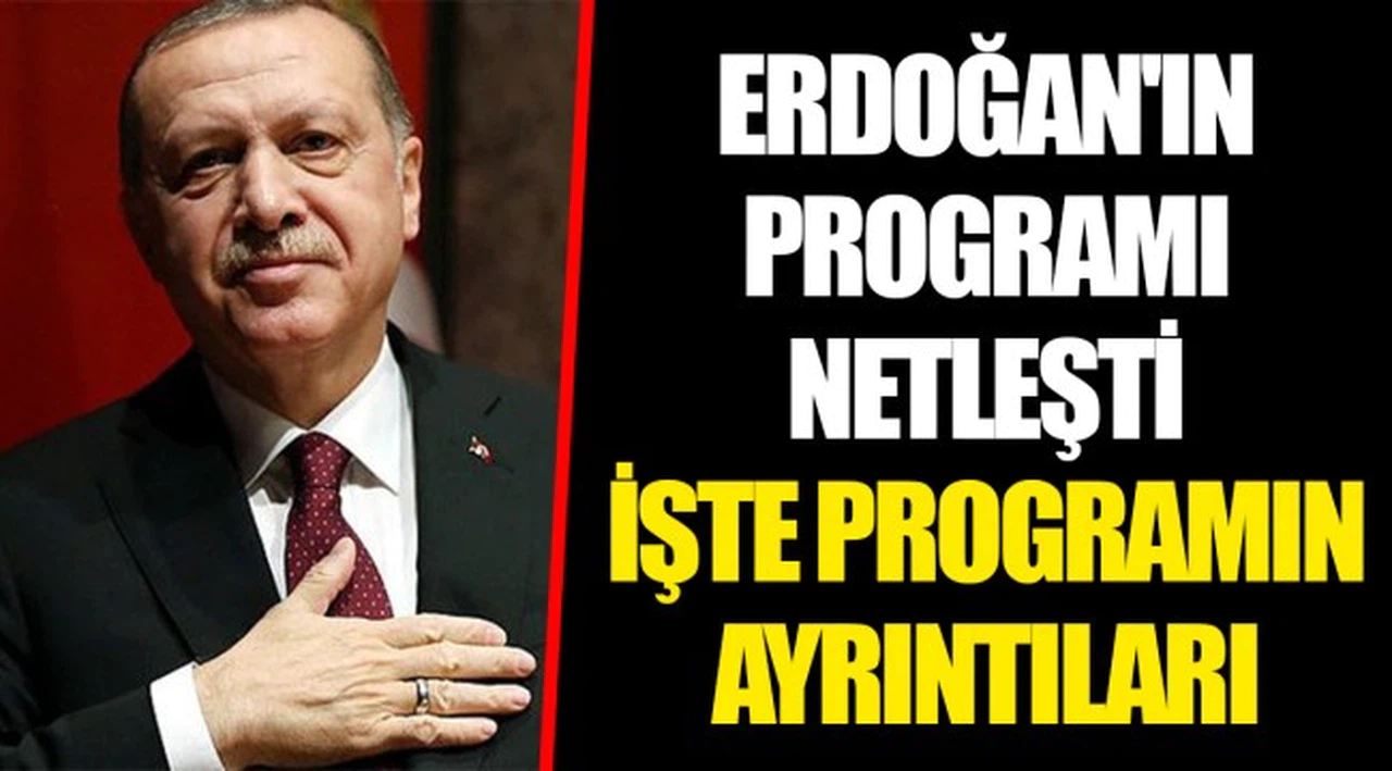 ERDOĞAN'IN PROGRAMI NETLEŞTİ 