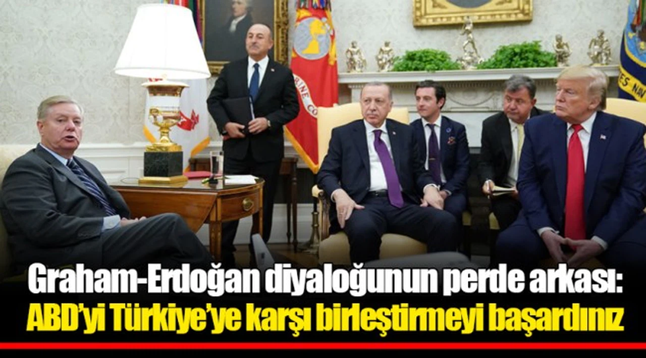 Graham-Erdoğan diyaloğunun perde arkası: ABD’yi Türkiye’ye karşı birleştirmeyi başardınız