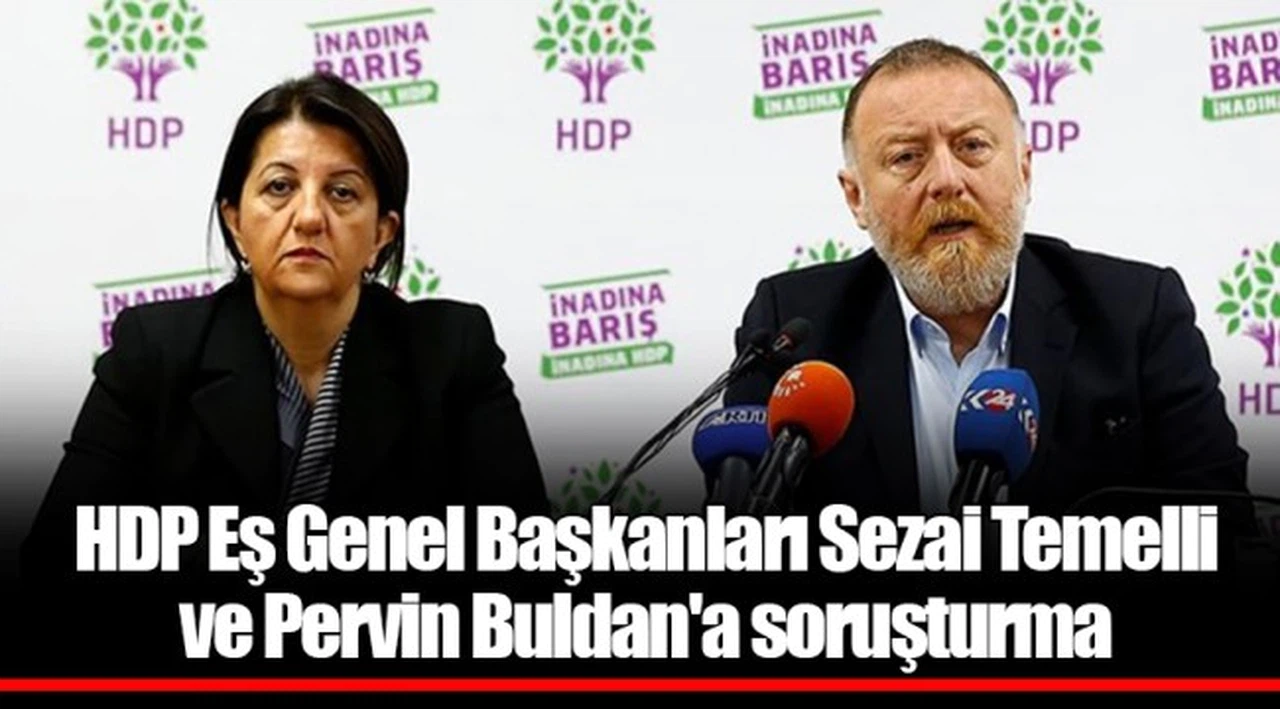 HDP Eş Genel Başkanları Sezai Temelli ve Pervin Buldan'a soruşturma