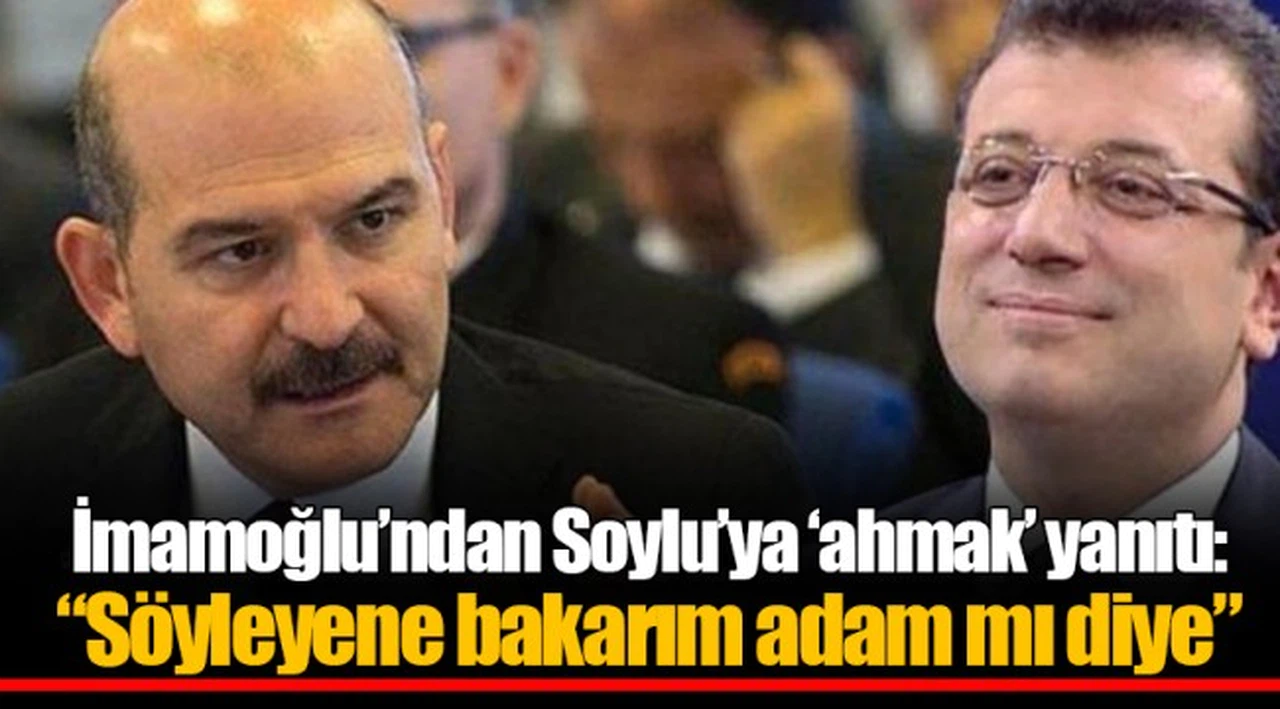İmamoğlu’ndan Soylu’ya ‘ahmak’ yanıtı: “Söyleyene bakarım adam mı diye”