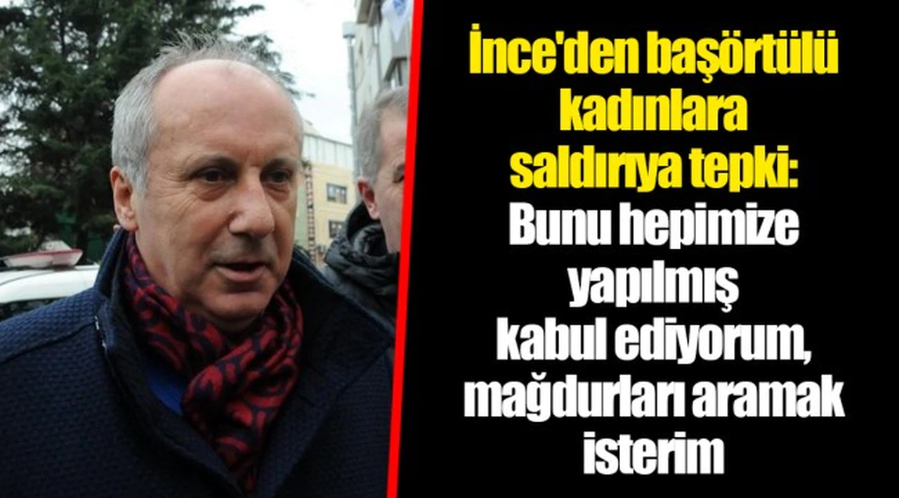 İnce'den başörtülü kadınlara saldırıya tepki: Bunu hepimize yapılmış kabul ediyorum, mağdurları aramak isterim
