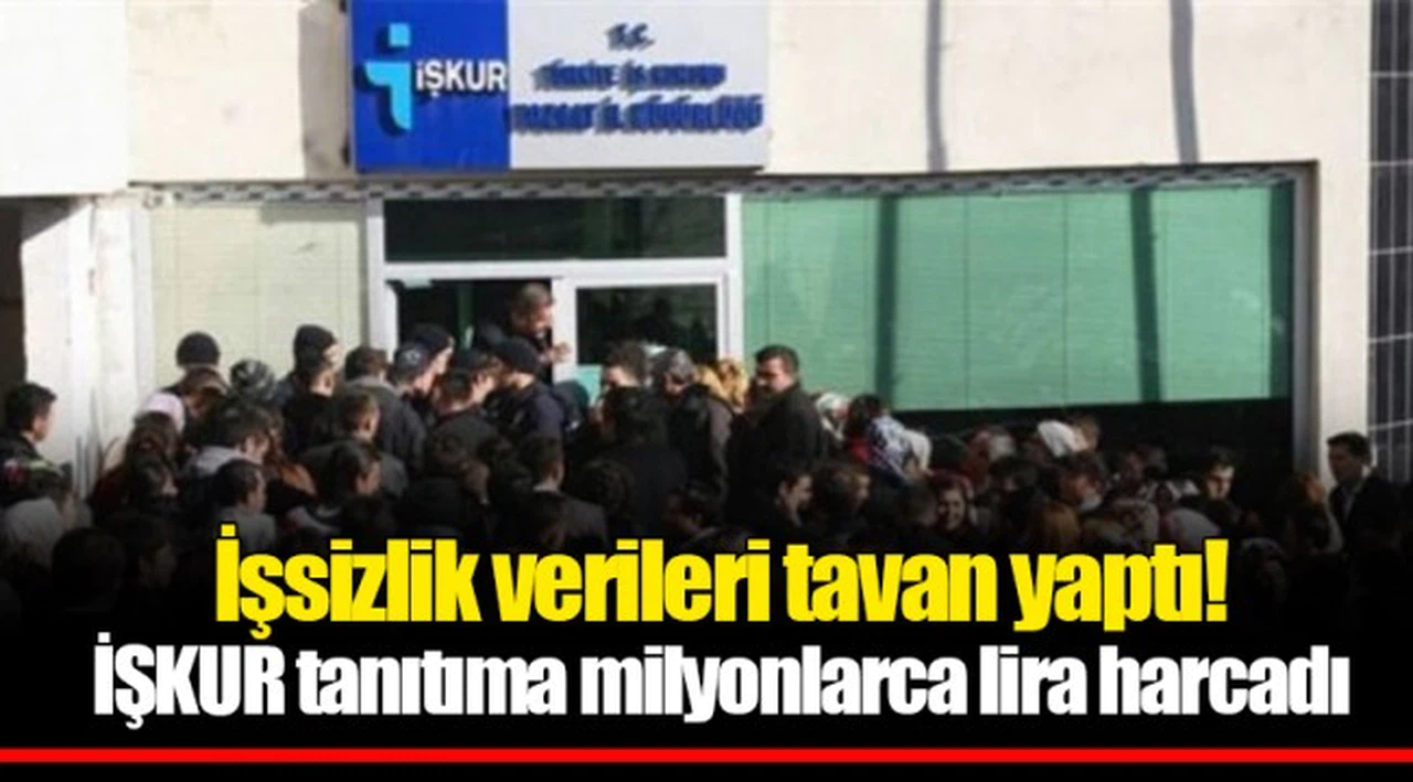 İşsizlik verileri tavan yaptı! İŞKUR tanıtıma milyonlarca lira harcadı
