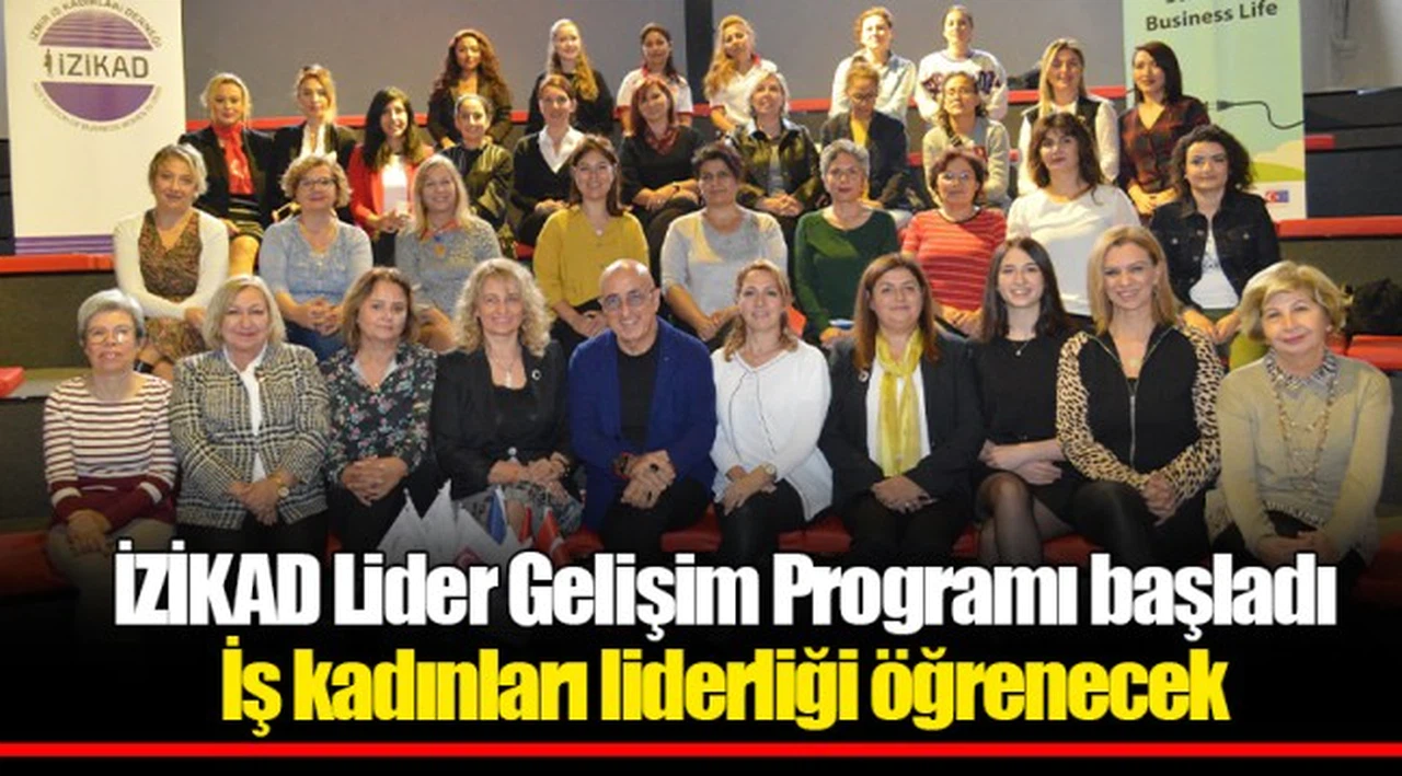 İZİKAD Lider Gelişim Programı başladı  İş kadınları liderliği öğrenecek