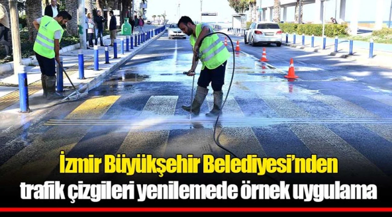 İzmir Büyükşehir Belediyesi'nden trafik çizgileri yenilemede örnek uygulama