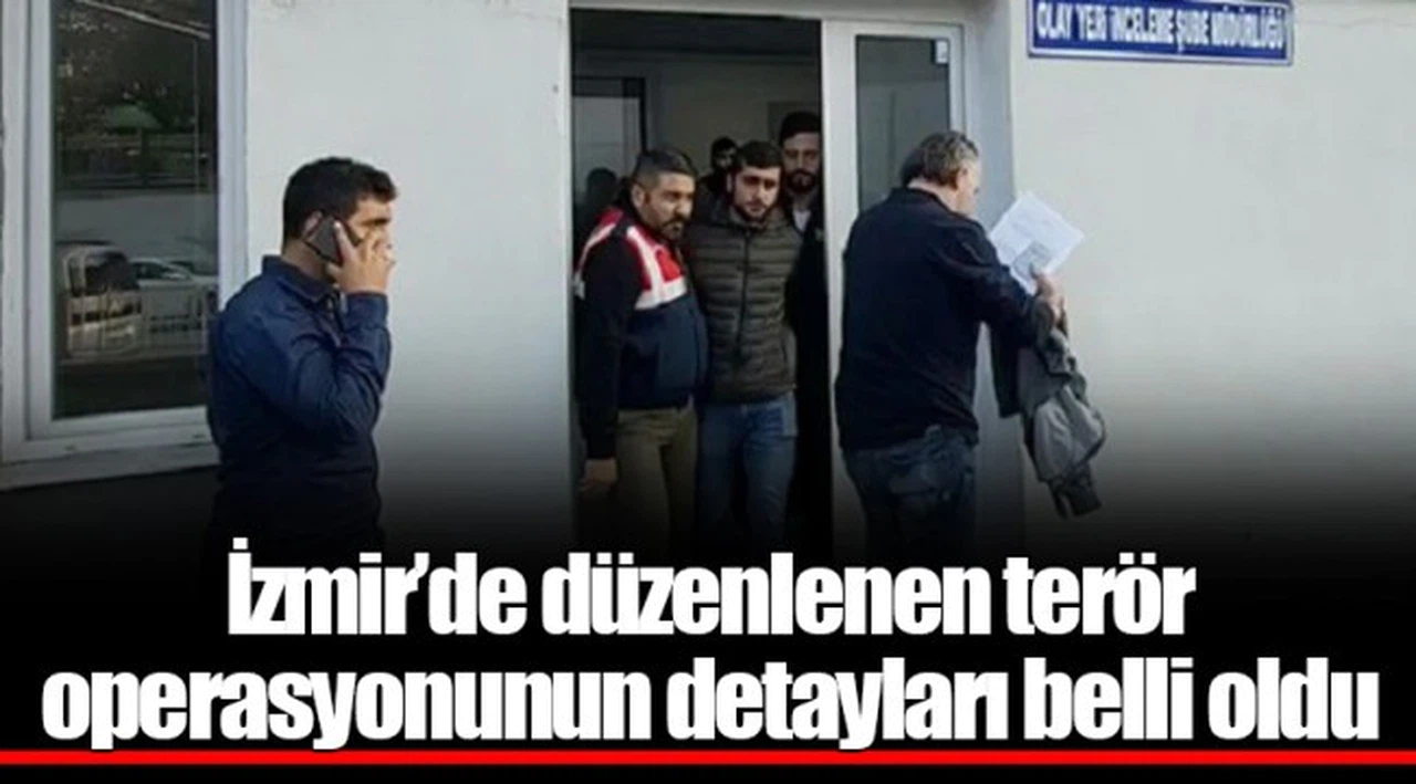İzmir’de düzenlenen terör operasyonunun detayları belli oldu
