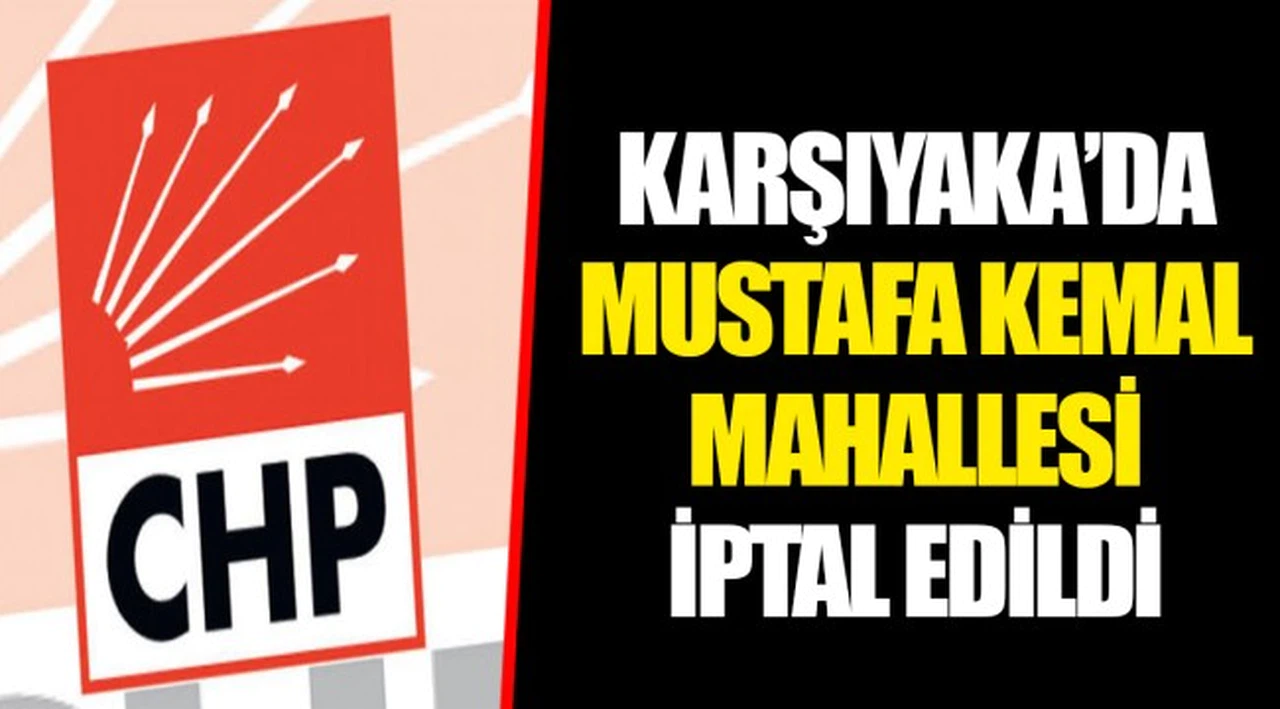 KARŞIYAKA’DA MUSTAFA KEMAL MAHALLESİ İPTAL EDİLDİ