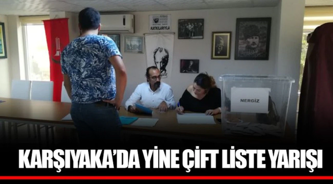 KARŞIYAKA’DA YİNE ÇİFT LİSTE YARIŞI