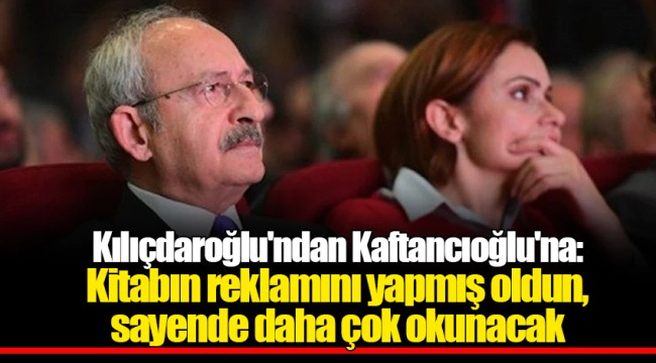 Kılıçdaroğlu'ndan Kaftancıoğlu'na: Kitabın reklamını yapmış oldun, sayende daha çok okunacak