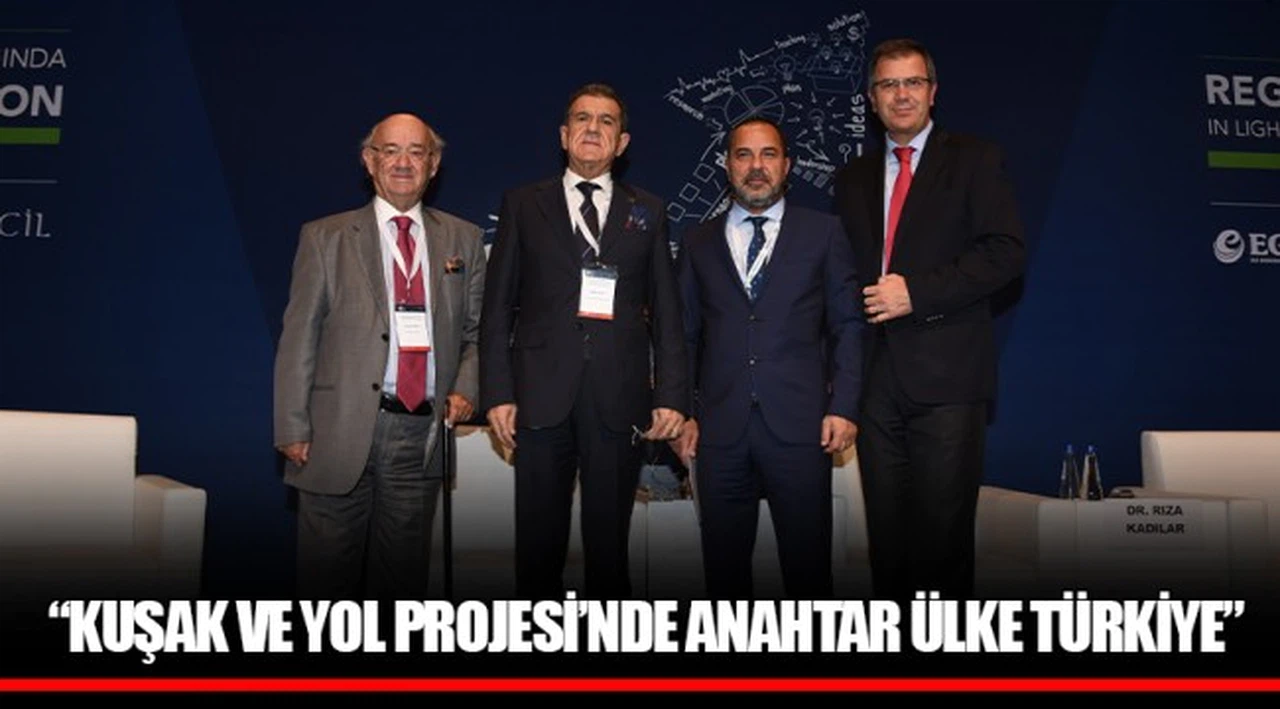 “KUŞAK VE YOL PROJESİ’NDE ANAHTAR ÜLKE TÜRKİYE”