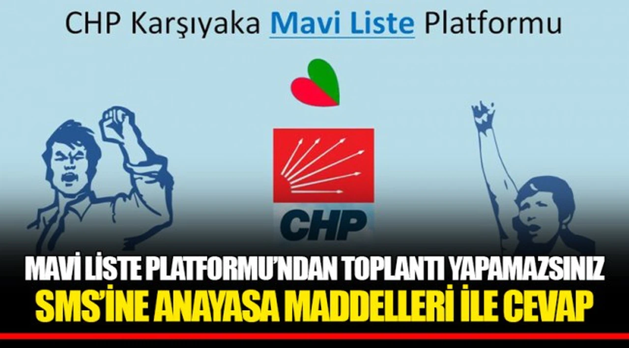 MAVİ LİSTE PLATFORMU’NDAN TOPLANTI YAPAMAZSINIZ SMS’İNE ANAYASA MADDELLERİ İLE CEVAP