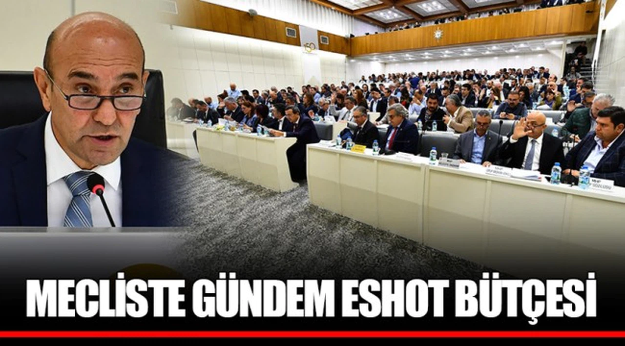 MECLİSTE GÜNDEM ESHOT BÜTÇESİ