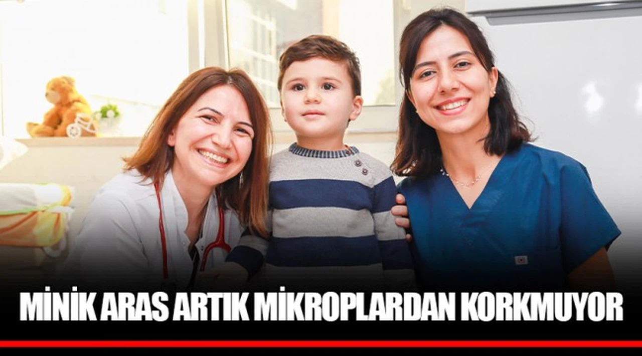 MİNİK ARAS ARTIK MİKROPLARDAN KORKMUYOR