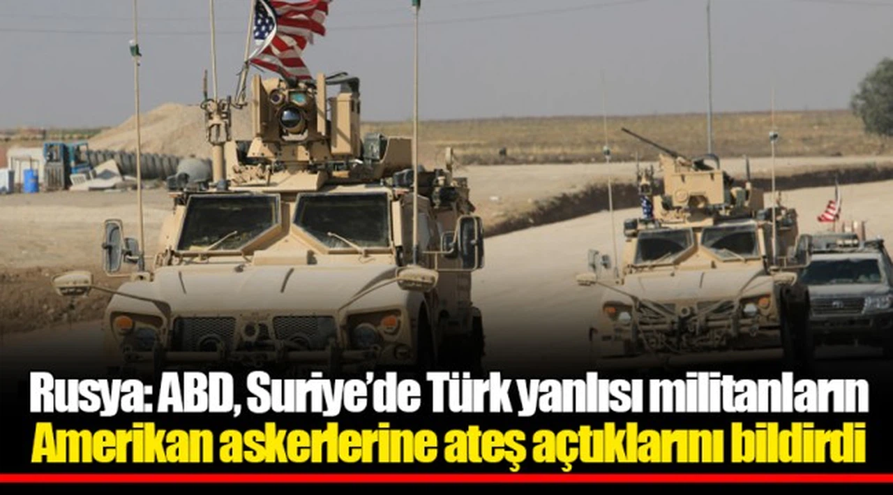 Rusya: ABD, Suriye’de Türk yanlısı militanların Amerikan askerlerine ateş açtıklarını bildirdi
