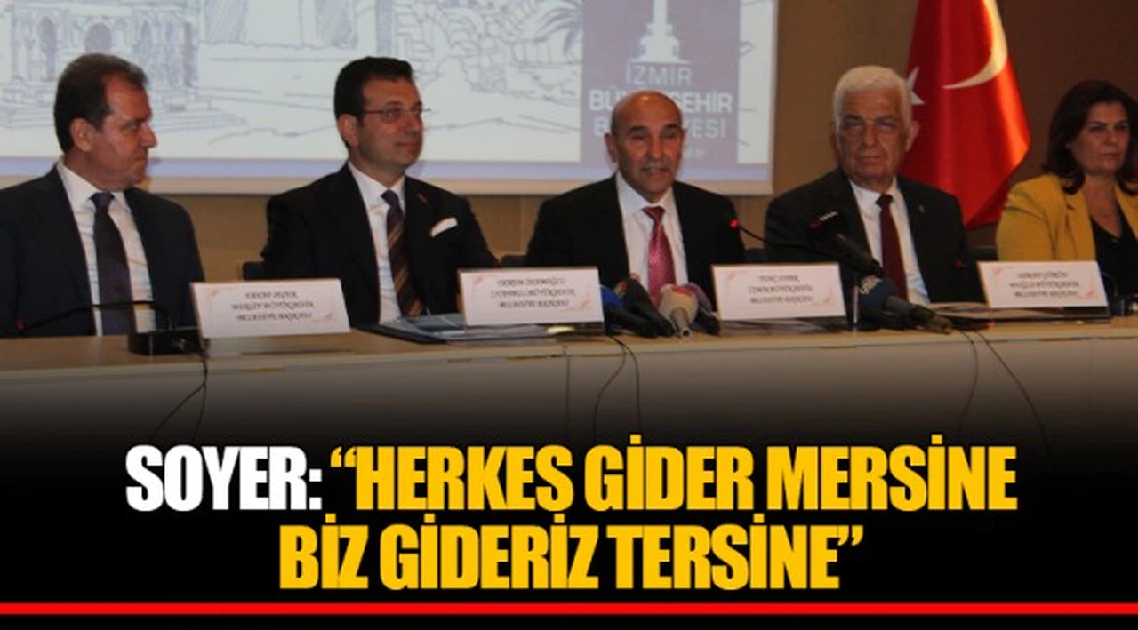 SOYER: “HERKES GİDER MERSİNE BİZ GİDERİZ TERSİNE”
